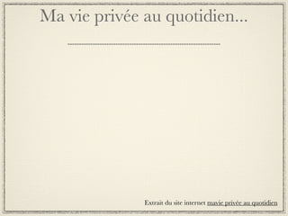 Ma vie privée au quotidien...




              Extrait du site internet mavie privée au quotidien
 