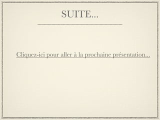 SUITE...


Cliquez-ici pour aller à la prochaine présentation...
 