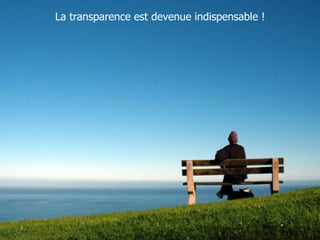 La transparence est devenue indispensable ! 