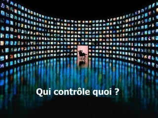 Qui contrôle quoi ? 