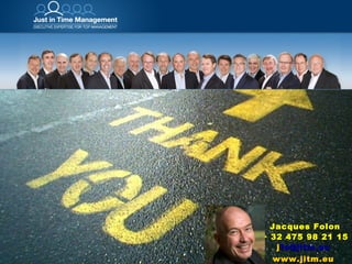 Jacques Folon + 32 475 98 21 15 j [email_address]   www.jitm.eu   