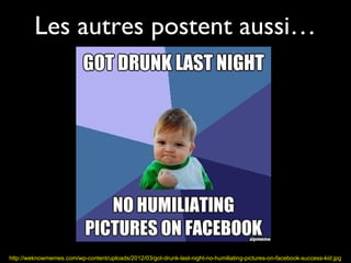 Les autres postent aussi…




http://weknowmemes.com/wp-content/uploads/2012/03/got-drunk-last-night-no-humiliating-pictures-on-facebook-success-kid.jpg
 