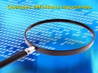 Quelques définitions importantes
 