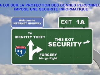 A LOI SUR LA PROTECTION DES DONNES PERSONNEL
       IMPOSE UNE SECURITE INFORMATIQUE !
 