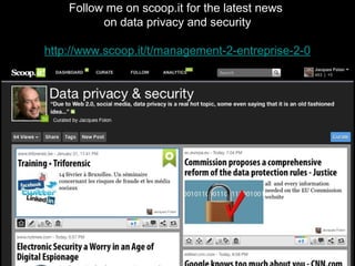 Follow me on scoop.it for the latest news
          on data privacy and security

http://www.scoop.it/t/management-2-entreprise-2-0
 