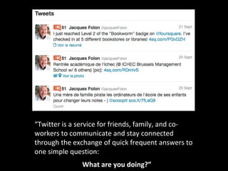 “Twitter is a service for friends, family, and co-
workers to communicate and stay connected
through the exchange of quick frequent answers to
one simple question:
               What are you doing?”
 