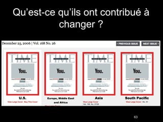 Qu’est-ce qu’ils ont contribué à
          changer ?




                            63
 