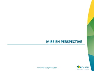 MISE EN PERSPECTIVE Université des diplômés 2010 
