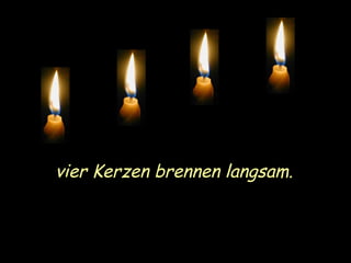 vier Kerzen brennen langsam. 