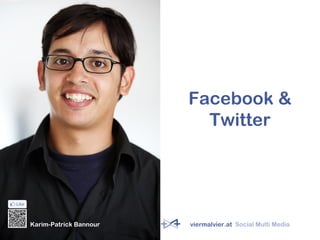 Facebook &
Twitter
Karim-Patrick Bannour viermalvier.at Social Multi Media
 