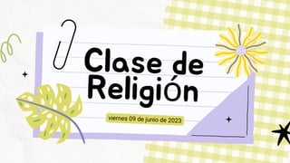 Clase de
Religión
viernes 09 de junio de 2023
 