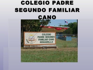 COLEGIO PADRE SEGUNDO FAMILIAR CANO 