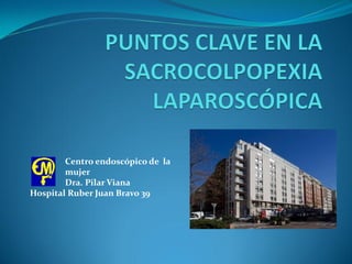 Centro endoscópico de la
mujer
Dra. Pilar Viana
Hospital Ruber Juan Bravo 39
 