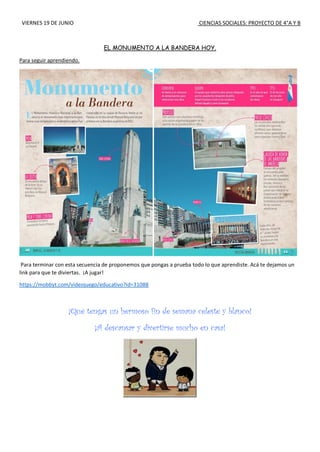 VIERNES 19 DE JUNIO CIENCIAS SOCIALES: PROYECTO DE 4°A Y B
EL MONUMENTO A LA BANDERA HOY.
Para seguir aprendiendo.
Para te...