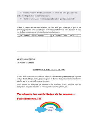 Y, como no pudieron decidirse, llamaron a la autora del libro que, como no
podía decidir por ellos, resucitó al centauro.
...