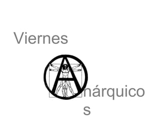 Viernes nárquicos 