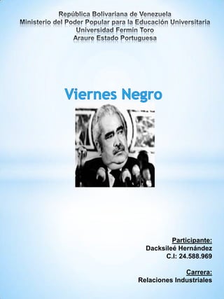 Participante:
Dacksileé Hernández
C.I: 24.588.969
Carrera:
Relaciones Industriales

 