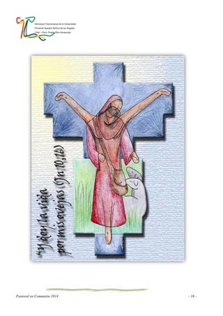 Hermanas Franciscanas de la Inmaculada
Provincia Nuestra Señora de los Ángeles
Chile – Perú- Puerto Rico-Venezuela
Pastoral en Comunión 2014 - 16 -
 
