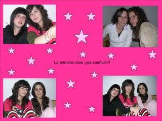 La primera noxe ¡¡qe sueñico!!!