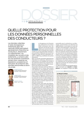 DOSSIER1 2 3 DÉFIS &ENJEUX 4
Les données collectées
à l’aide d’enregistreurs
embarqués dans des
véhicules (EDR) permettent
généralement d’identiﬁer les
conducteurs, directement
ou indirectement. Les
modalités des recueils et des
traitements, y compris à des
ﬁns de recherche scientiﬁque,
doivent donc respecter les
législations européennes et
françaises de protection des
données personnelles et de la
vie privée.
QUELLE PROTECTIONPOUR
LES DONNÉES PERSONNELLES
DES CONDUCTEURS ?
MICHÈLE GUILBOT
IFSTTAR Laboratoire Mécanismes
d’Accidents - Salon de Provence
THIERRY SERRE
IFSTTAR Laboratoire Mécanismes
d’Accidents - Salon de Provence
VINCENT LEDOUX
Cerema – Lyon - France
L
es Enregistreurs de Données
des événements de la Route
(EDR) embarqués dans des
véhicules sont de plus en plus
utilisés pour mener des études
dans le domaine de la sécurité
routière (e.g. de type Naturalistic Driving) ou
pour permettre la délivrance de services aux
usagers en temps réel (e.g. information rou-
tière) ou différé (e.g. modulation des primes
d’assurance).
Mais ces données permettent généralement
d’identifier les conducteurs, directement ou
indirectement. Les modalités des recueils et
des traitements doivent donc respecter les lé-
gislations européennes et françaises de pro-
tection des données personnelles.
Deux projets nationaux menés par l’Ifsttar en
collaboration avec le Cerema, dans lesquels
cette législation a été appliquée, montrent
la voie pour les données des systèmes coo-
pératifs. Le projet S_VRAI (Sauver des Vies
par le Retour d’Analyse sur Incidents) et le
projet DYMOA (Diagnostic d’infrastructure
et dynamique du Véhicule pour les motos et
les autos) ont associé un volet juridique aux
volets techniques pour collecter et traiter les
données dans un contexte respectueux des
droits des conducteurs.
L’analyse fournit, entre autres, des informa-
tions relatives à l’impact de l’aménagement
sur la sécurité routière. Le diagnostic offre
aux gestionnaires de voirie partenaires une
meilleure connaissance de leur réseau et leur
permet de remédier aux situations dégradées
ou inadaptées de l’environnement routier. Il
permet aussi d’évaluer un aménagement par
des recueils avant / après son installation.
Mais les données enregistrées peuvent per-
mettre d’identifier le conducteur. Il est alors
possible de connaître ses comportements
de conduite. La géolocalisation présente
en outre un risque de traçabilité et de pro-
filage de ses habitudes de déplacements.
Son association avec la vitesse instantanée,
essentielle pour la recherche en acciden-
tologie, pourrait déceler une infraction à la
réglementation, ce qui impose un accès très
encadré à cette information. Lorsque des en-
registreurs sont installés sur des véhicules
professionnels, des conditions plus spéci-
fiques de protection doivent être respectées
en raison du lien de subordination hiérar-
chique entre les conducteurs et l’employeur.
Il est donc essentiel de déployer les systèmes
connectés embarqués dans des conditions
respectant les droits des conducteurs à circu-
ler librement, de manière anonyme, et d’être
en conformité avec les principes juridiques
régissant la protection des données person-
nelles et la vie privée.
La collecte et le traitement de données person-
nelles sont basés sur la loyauté et la trans-
parence. Ceci implique le respect des règles
LE PROJET DYMOA
Subventionné par la Fondation
Sécurité Routière et autorisé par la
CNIL (délibération 2016-034, 11 février
2016), ce projet vise à développer de
nouvelles méthodes de
diagnostic de sécurité
des infrastructures rou-
tières et de leurs usages,
notamment pour les
deux-roues motorisés,
par l’exploitation de don-
nées recueillies à l’aide
d’EDR de l’IFSTTAR
(EMMAPhones).
http://www.ifsttar.fr/linstitut/
ts2/laboratoires/lma-ifsttar/
contrats-et-projets-de-recherche-en-cours/
dymoa-diagnostic-dinfrastructures-et-dyna-
mique-du-vehicule-pour-les-motos-et-les-
autos/
TEC - n°231 - Novembre 201644
 