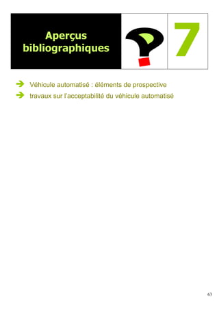 63
Aperçus
bibliographiques 7
Véhicule automatisé : éléments de prospective
travaux sur l’acceptabilité du véhicule automatisé
 