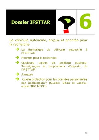 33
Dossier IFSTTAR
6
Le véhicule autonome, enjeux et priorités pour
la recherche
La thématique du véhicule autonome à
l’IF...