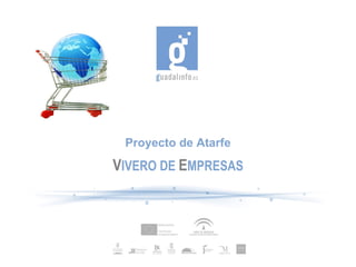 Proyecto de Atarfe V IVERO DE   E MPRESAS 
