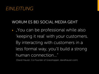 EINLEITUNG
‣  „You can be professional while also
‘keeping it real’ with your customers.
By interacting with customers in ...