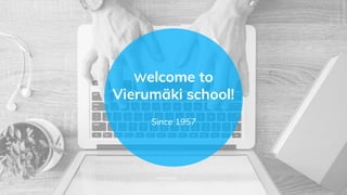 Welcome to
Vierumäki school!
Since 1957
 