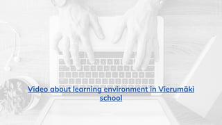Video about learning environment in Vierumäki
school
 