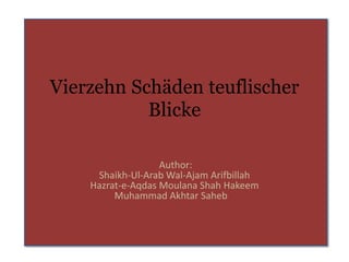 Vierzehn Schäden teuflischer
           Blicke

                   Author:
     Shaikh-Ul-Arab Wal-Ajam Arifbillah
    Hazrat-e-Aqdas Moulana Shah Hakeem
         Muhammad Akhtar Saheb
 