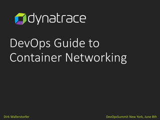 DevOps Guide to
Container Networking
Dirk Wallerstorfer DevOpsSummit New York, June 8th
 