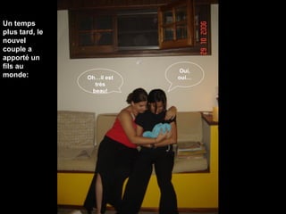 Un temps plus tard, le nouvel couple a apporté un fils au monde: Oh…il est très beau! Oui, oui… 