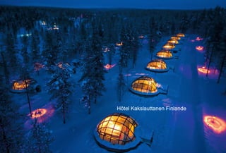 Hôtel Kakslauttanen Finlande
 