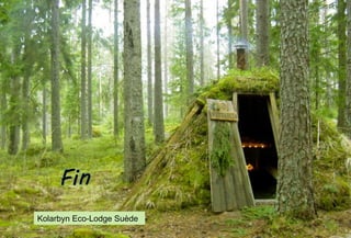 Kolarbyn Eco-Lodge Suède
 