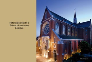 Hôtel église Martin’s
Patershof Mechelen
Belgique
 