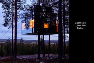 Cabane en
cube miroir
Suède
 
