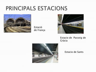 Estació
de França


            Estacio de Passeig de
            Gràcia



               Estacio de Sants
 