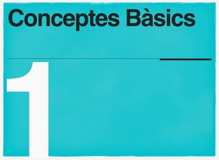 Conceptes Bàsics




1
 