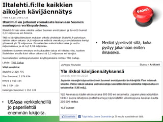 •   Mediat ylpeilevät sillä, kuka
                              pystyy jakamaan eniten
                              ilmaiseksi.




• USAssa verkkolehdillä
  jo paperilehtiä
  enemmän lukijoita.
                                                         16.4.2013
 