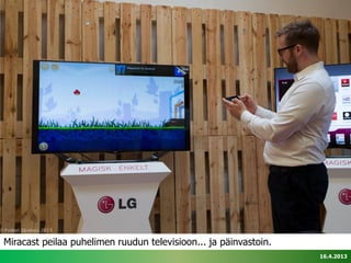 Miracast peilaa puhelimen ruudun televisioon... ja päinvastoin.
                                                                  16.4.2013
 