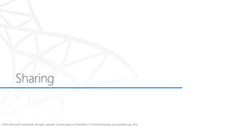 ©2012 Microsoft Corporation. All rights reserved. Content based on SharePoint 15 Technical Preview and published July 2012.
 