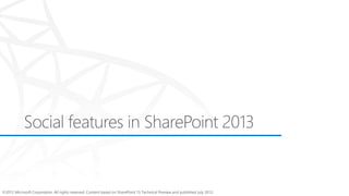 ©2012 Microsoft Corporation. All rights reserved. Content based on SharePoint 15 Technical Preview and published July 2012.
 