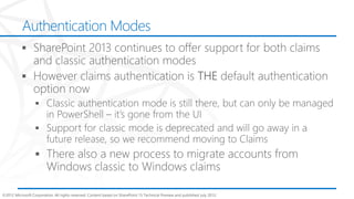 Authentication Modes




©2012 Microsoft Corporation. All rights reserved. Content based on SharePoint 15 Technical Preview and published July 2012.
 