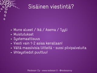 Redesan Oy - www.redesan.fi - @redesanoy
Sisäinen viestintä?
Murre alueet / Ikä / Asema / Tyyli
Muistutukset
Systemaattisu...