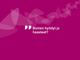 Somenhyödyt ja haasteet?  