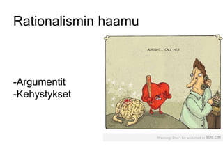 Rationalismin haamu 
-Argumentit 
-Kehystykset 
 