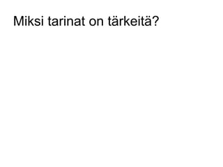 Miksi tarinat on ä𾱳ä? 
 