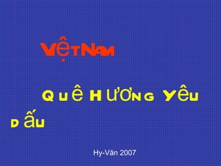 Việt Nam Quê Hương Yêu dấu Hy-Văn 2007 