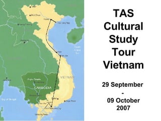 TAS Cultural Study Tour Vietnam 29 September  -  09 October 2007 